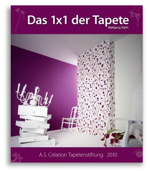 Das 1x1 der Tapete - 2010: Ein Lehrbuch für Handwerker, und alle die es werden wollen Home & Household