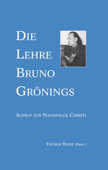 Die Lehre Bruno Grönings: Aufruf zur Nachfolge Christi Religion & Esotericism