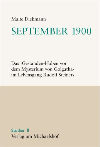 September 1900. Das "Gestanden-Haben vor dem Mysterium von Golgatha" im Lebensgang Rudolf Steiners Science