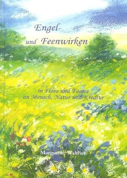Engel und Feenwirken: In Flora und Fauna an Mensch, Natur und Kreatur Books