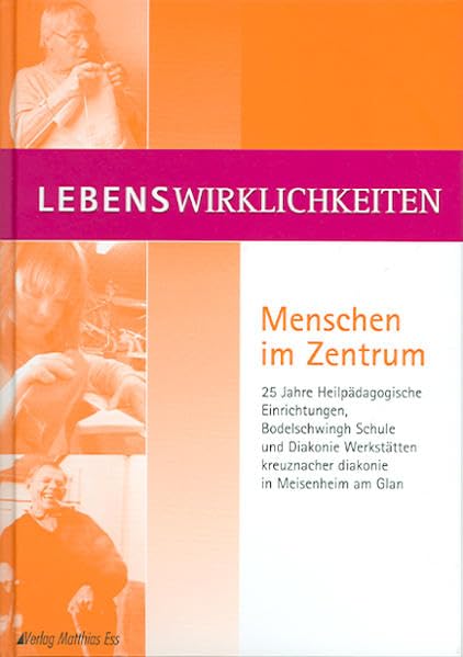 Lebenswirklichkeiten – Menschen im Zentrum: 25 Jahre Heilpädagogische Einrichtungen, Bodelschwingh Schule und Diakonie Werkstätten kreuznacher ... am Glan. Hrsg.: Stiftung kreuznacher diakonie Contemporary literature Books