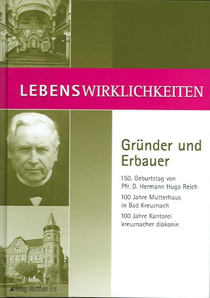 Lebenswirklichkeiten – Gründer und Erbauer: 150. Geburtstag von Pfr. D. Hermann Hugo Reich. 100 Jahre Mutterhaus in Bad Kreuznach. 100 Jahre Kantorei Kreuznacher Diakonie Contemporary literature Books