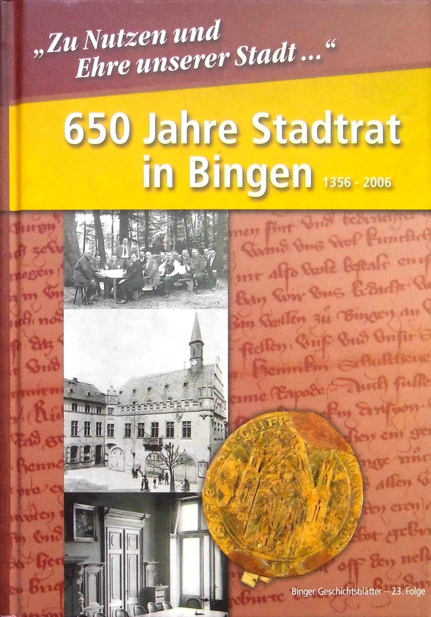 650 Jahre Stadtrat in Bingen. 1356 - 2006. "Zu Nutzen und Ehre unserer Stadt ...". Books