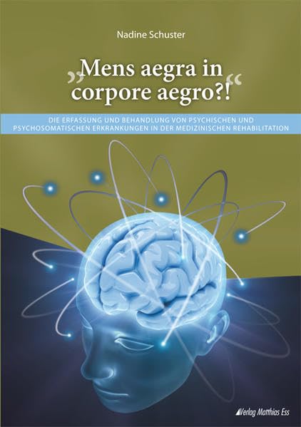 "Mens aegra in corpore aegro?!": Die Erfassung und Behandlung von psychischen und psychosomatischen Erkrankungen in der medizinischen Rehabilitation Film, Art & Culture