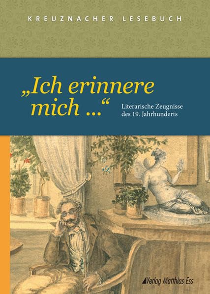 „Ich erinnere mich...”: Literarische Zeugnisse des 19. Jahrhunderts, ein Kreuznacher Lesebuch Contemporary literature Books