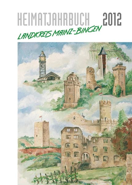 Heimatjahrbuch des Landkreises Mainz-Bingen 2012: Hrsg.: Vereinigung der Heimatfreunde am Mittelrhein e. V. und Kreisverwaltung Mainz-Bingen Lifestyle