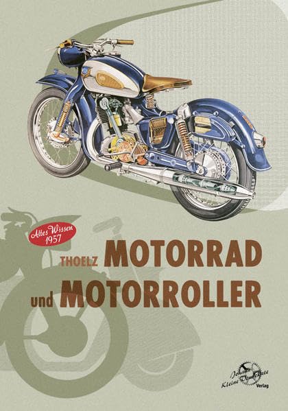Thoelz - Motorrad und Motorroller Altes Wissen 1957: Ein Hand- und Reparaturenbuch für Motorradfahrer, Ingenieure,Kraftfahrzeughandwerker, Gelände- und Rennfahrer sowie für Motorsportvereine Leisure, Home & Garden