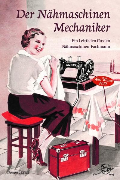 Der Nähmaschinen-Mechaniker: Altes Wissen 1929 Hobbies & Crafts