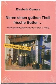Nimm einen guthen Theil frische Butter ... : historische Rezepte aus dem alten Crefeld. Books