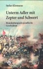 Unterm Adler mit Zepter und Schwert: Brandenburgisch-preussische Geschichten: Brandenburgisch-preußische Geschichten Fiction Books