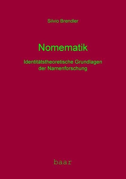 Nomematik: Identitätstheoretische Grundlagen der Namenforschung (insbesondere der Namengeschichte, Namenlexikographie, Namengeographie, Namenstatistik und Namenstheorie) Social Sciences