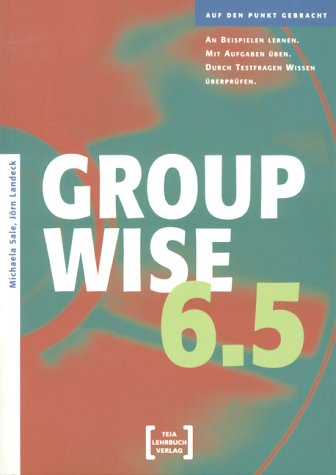 Groupwise 6.5. An Beispielen lernen. Mit Aufgaben üben. Durch Testfragen Wissen überprüfen Books