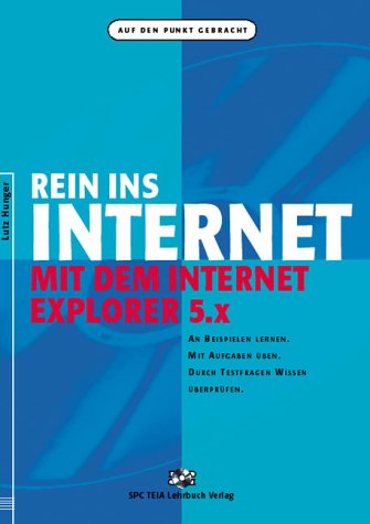 Rein ins Internet mit dem Internet Explorer 5.x: An Beispielen lernen, Mit Aufgaben üben, Durch Testfragen Wissen überprüfen Computer Science