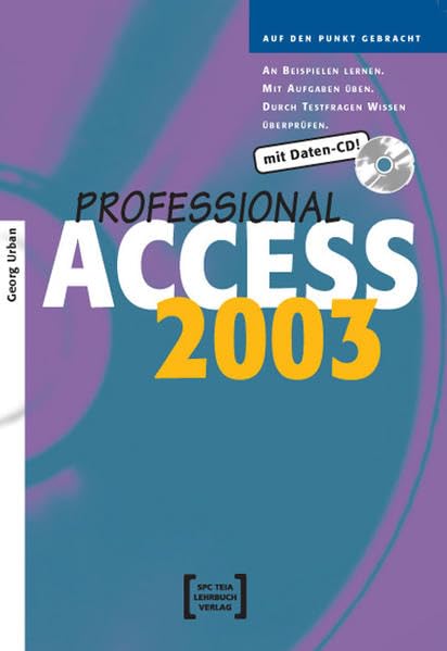 Access 2003 Professional: An Beispielen lernen. Mit Aufgaben üben. Durch Testfragen Wissen überprüfen Computer Science