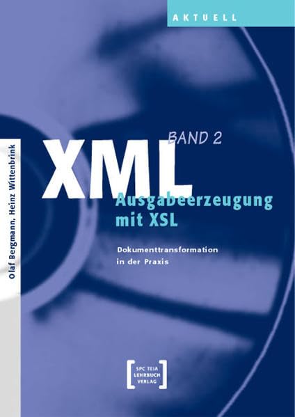 XML (Bd. 2): Ausgabeerzeugung mit XSL: Ausgabeerzeugung mit XSL. Dokumenttransformation in der Praxis Computer Science