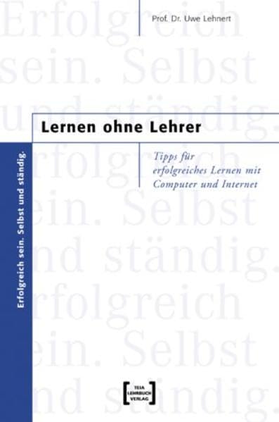 Lernen ohne Lehrer. Tipps für erfolgreiches Lernen mit Computer und Internet. Reference Books