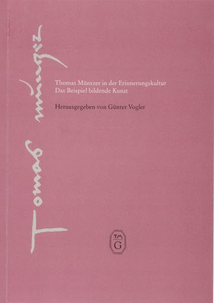 Thomas Müntzer in der Erinnerungskultur: Das Beispiel bildende Kunst (Thomas-Müntzer-Gesellschaft e.V. - Veröffentlichungen) Politics & History