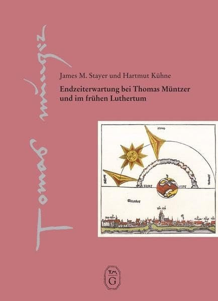 Endzeiterwartung bei Thomas Müntzer und im frühen Luthertum: Zwei Beiträge (Thomas-Müntzer-Gesellschaft e.V. - Veröffentlichungen) Politics & History