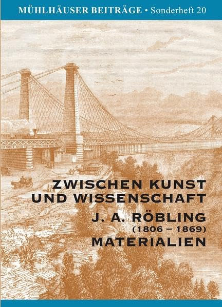 Zwischen Wissenschaft und Kunst: J. A. Röbling (1806-1869) Materialien (Mühlhäuser Beiträge, Sonderheft) Politics & History