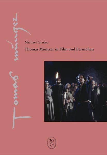 Thomas Müntzer in Film und Fernsehen: Heft 18 (Thomas-Müntzer-Gesellschaft e.V. - Veröffentlichungen) Politics & History