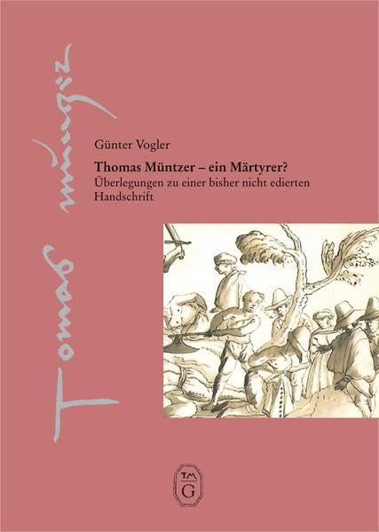 Thomas Müntzer - ein Märtyrer?: Überlegungen zu einer bisher nicht edierten Handschrift (Thomas-Müntzer-Gesellschaft e.V. - Veröffentlichungen) Politics & History