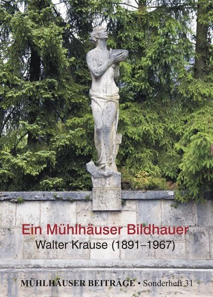 Ein Mühlhäuser Bildhauer: Walter Krause (1891 - 1967) (Mühlhäuser Beiträge, Sonderheft) - Maass, Steffi book