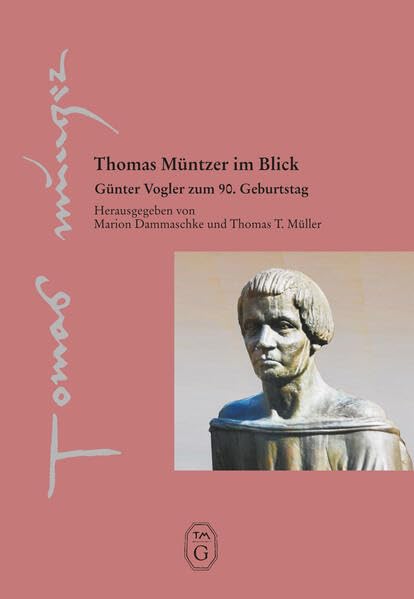 Thomas Müntzer im Blick: Günter Vogler zum 90. Geburtstag (Thomas-Müntzer-Gesellschaft e.V. - Veröffentlichungen) Politics & History