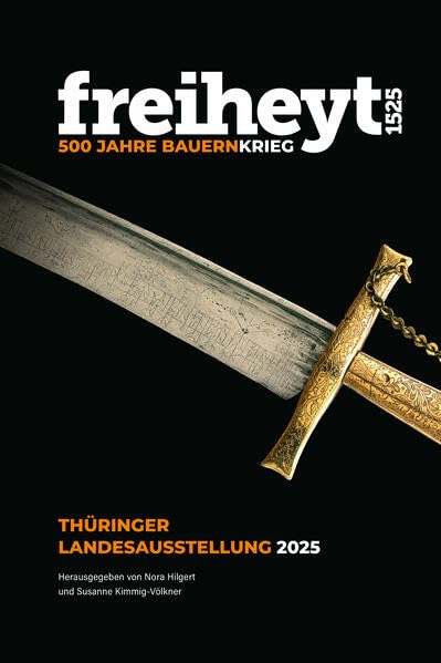 freiheyt 1525 - 500 Jahre Bauernkrieg: Begleitheft zur Thüringer Landesausstellung „freiheyt 1525 –500 Jahre Bauernkrieg“ Natural Sciences