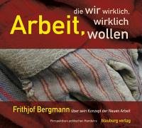 Arbeit, die wir wirklich, wirklich wollen: Frithjof Bergmann und sein Konzept der Neuen Arbeit Social Sciences