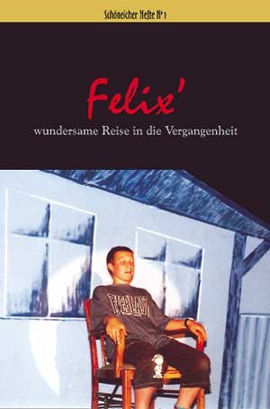 Feli'x wundersame Reise in die Vergangenheit: Szenen aus der Schöneicher Geschichte - Bühnenfassung (Schöneicher Hefte / Kleine Reihe zur Geschichte und Gegenwart von Schöneiche und Umgebung) Film, Art & Culture