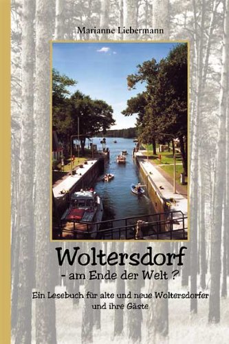 Woltersdorf - am Ende der Welt?: Ein Lesebuch für alte und neue Woltersdorfer und ihre Gäste Social Sciences