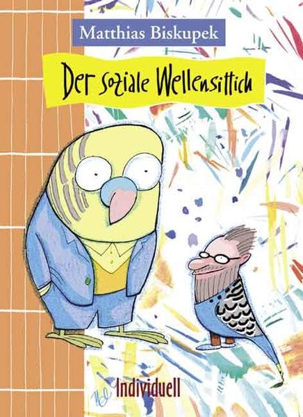 Der soziale Wellensittich: Die grauenhafte aber erbauliche Geschichte vom Zusammenleben eines intelligenten Vogels mit einem von der Gesellschaft permanent überforderten Schriftsteller Humour & Satire