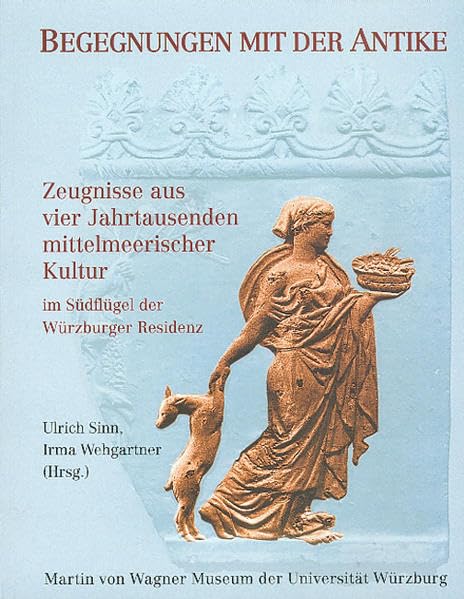 Begegnungen mit der Antike: Zeugnisse aus vier Jahrtausenden mittelmeerischer Kultur im Martin von Wagner Museum der Universität Würzburg Film, Art & Culture