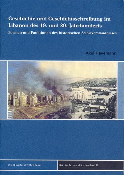 Geschichte und Geschichtsschreibung im Libanon des 19. und 20. Jahrhunderts Politics & History