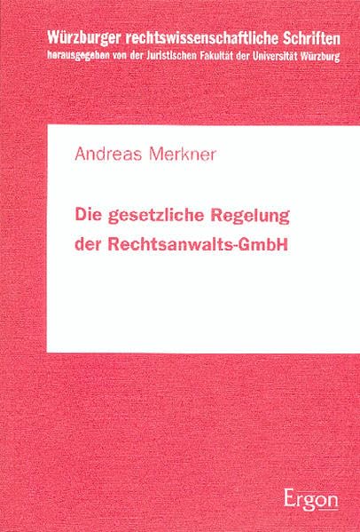 Die gesetzliche Regelung der Rechtsanwalts-GmbH: Diskriminierung der Rechtsanwälte gegenüber Wirtschaftsprüfern und Steuerberatern? (Würzburger rechtswissenschaftliche Schriften, Band 28) Law