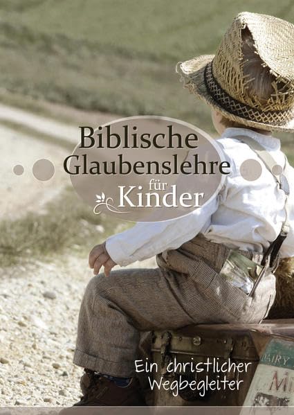 Biblische Glaubenslehre für Kinder: Ein christlicher Wegbegleiter (Kinderkatechismus) book