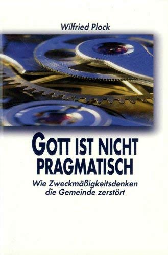 Gott ist nicht pragmatisch: Wie Zweckmäßigkeitsdenken die Gemeinde zerstört Religion & Esotericism