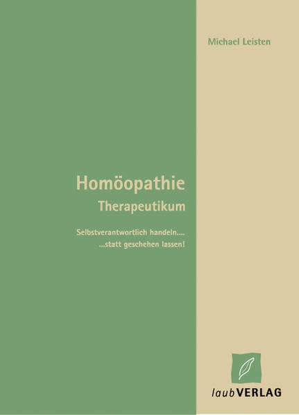 Homöopathie-Therapeutikum: Selbstverantwortlich handeln ... statt geschehen lassen! Medicine