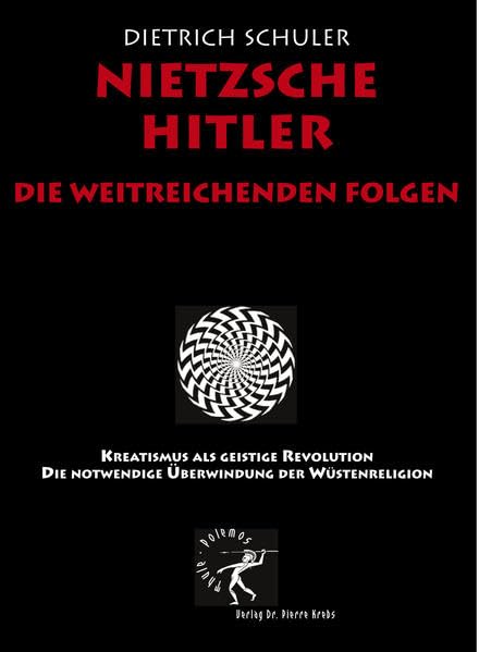 Nietzsche-Hitler. Die weitreichenden Folgen: Kreatismus als geistige Revolution. Die notwendige Überwindung der Wüstenreligion Philosophy