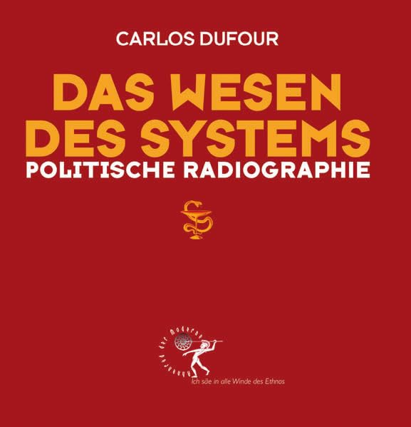 Das Wesen des Systems: Politische Radiographie (Ideen im Quadrat: avantgardistisch, aufklärerisch, metapolitisch, ethnoeuropäisch) Books