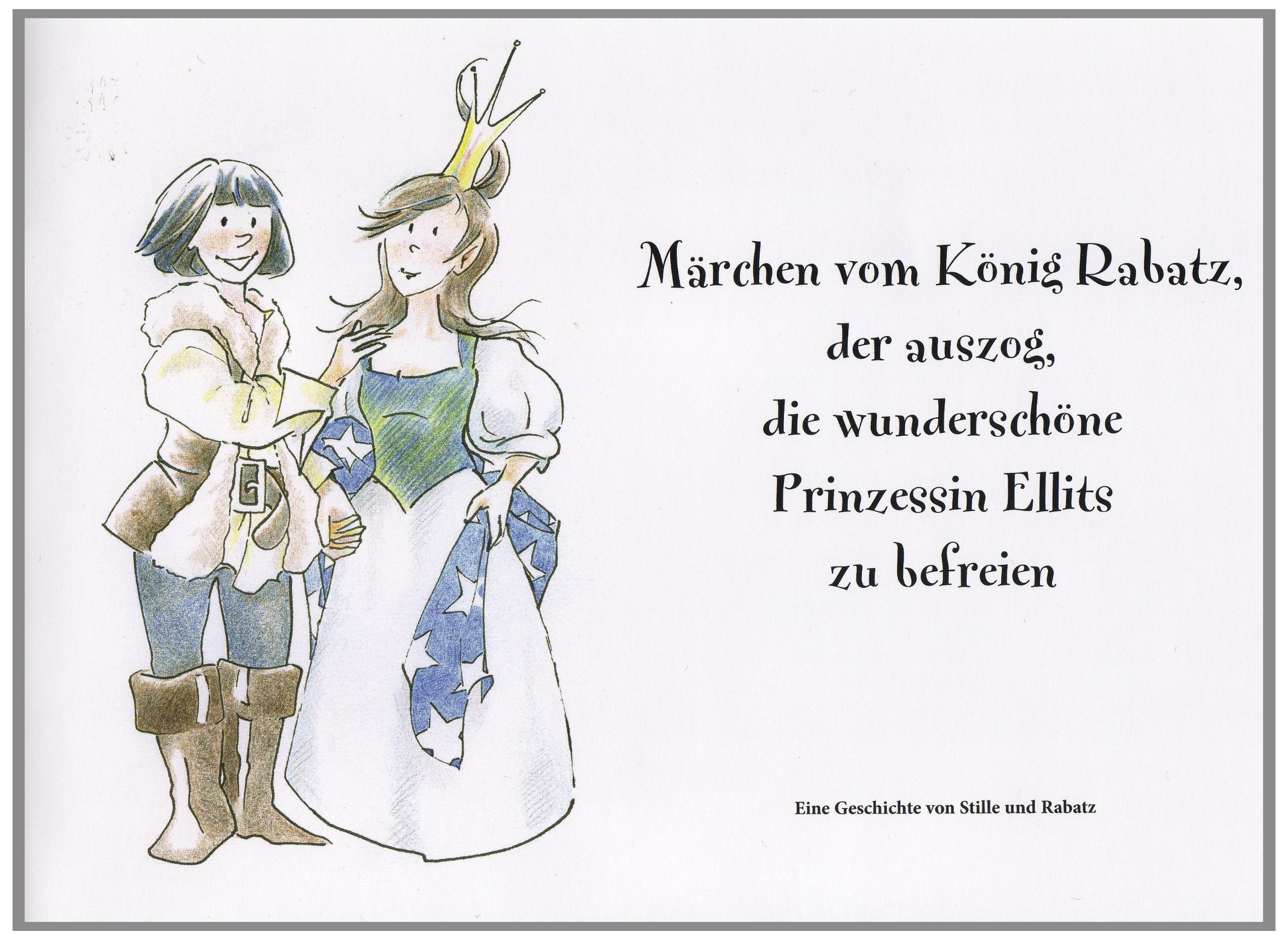 Märchen vom König Rabatz, der auszog, die wunderschöne Prinzessin Ellits zu befreien: Eine Geschichte von Stille und Rabatz Novels & Short Stories