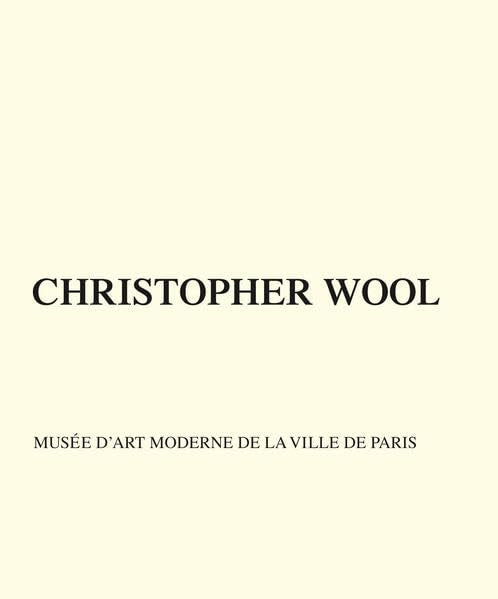 Christopher Wool: Musée d’Art Moderne de la Ville de Paris: (Englisch/Französisch) Film, Art & Culture