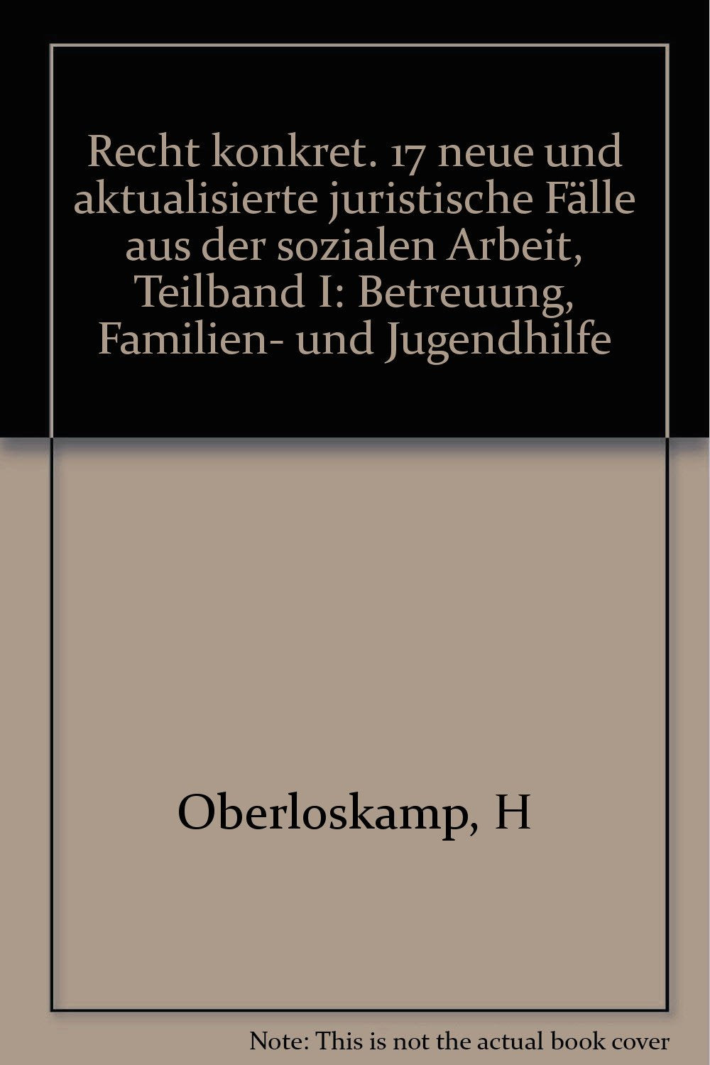 Recht konkret. 17 neue und aktualisierte juristische Fälle aus der sozialen Arbeit, Teilband I: Betreuung, Familien- und Jugendhilfe Social Sciences Books
