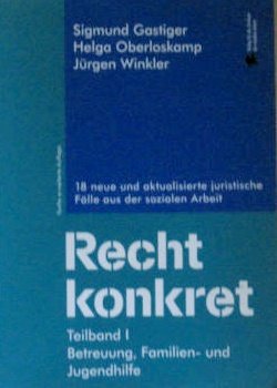 Recht konkret: 18 neue und aktualisierte Fälle aus der sozialen Arbeit - TB1. Betreuung, Familien und Jugendhilfe Social Sciences
