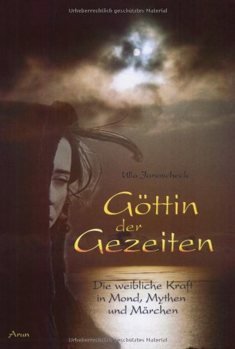 Göttin der Gezeiten: Die weibliche Kraft in Mond, Mythen und Märchen Religion & Esotericism