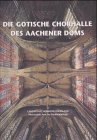 Die gotische Chorhalle des Aachener Doms: Baugeschichte – Bauforschung - Sanierung Architecture