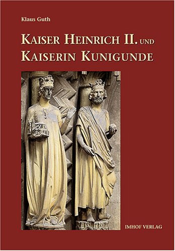 Kaiser Heinrich 2. und Kaiserin Kunigunde: Das heilige Herrscherpaar. Leben, Legende, Kult und Kunst Memories