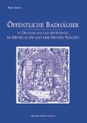 Öffentliche Badhäuser in Süddeutschland und der Schweiz im Mittelalter und der frühen Neuzeit: In Deutschland und der Schweiz, im Mittelalter und der frühen Neuzeit. Diss. Books