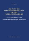 Die Deutsche Religionswissenschaft und der Nationalsozialismus: Eine ideologiekritische und wissenschaftliche Untersuchung: Eine ideologiekritische und wissenschaftsgeschichtliche Untersuchung German history