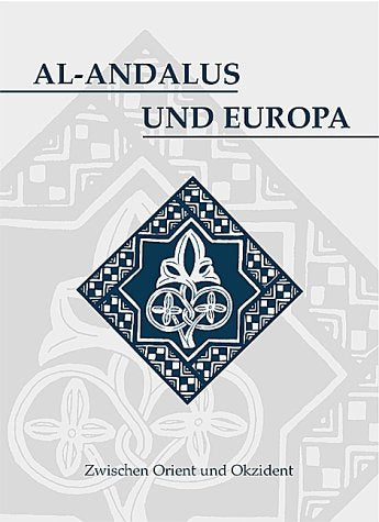 Al-Andalus und Europa: Zwischen Orient und Okzident: Zwischen Orient und Okzident. (z. Tl. in span., französ. u. engl. Sprache) Books